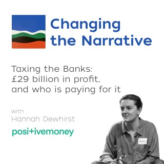 Taxing the Banks: £29 billion in profit, and who is paying for it - Hannah Dewhirst, Positive Money